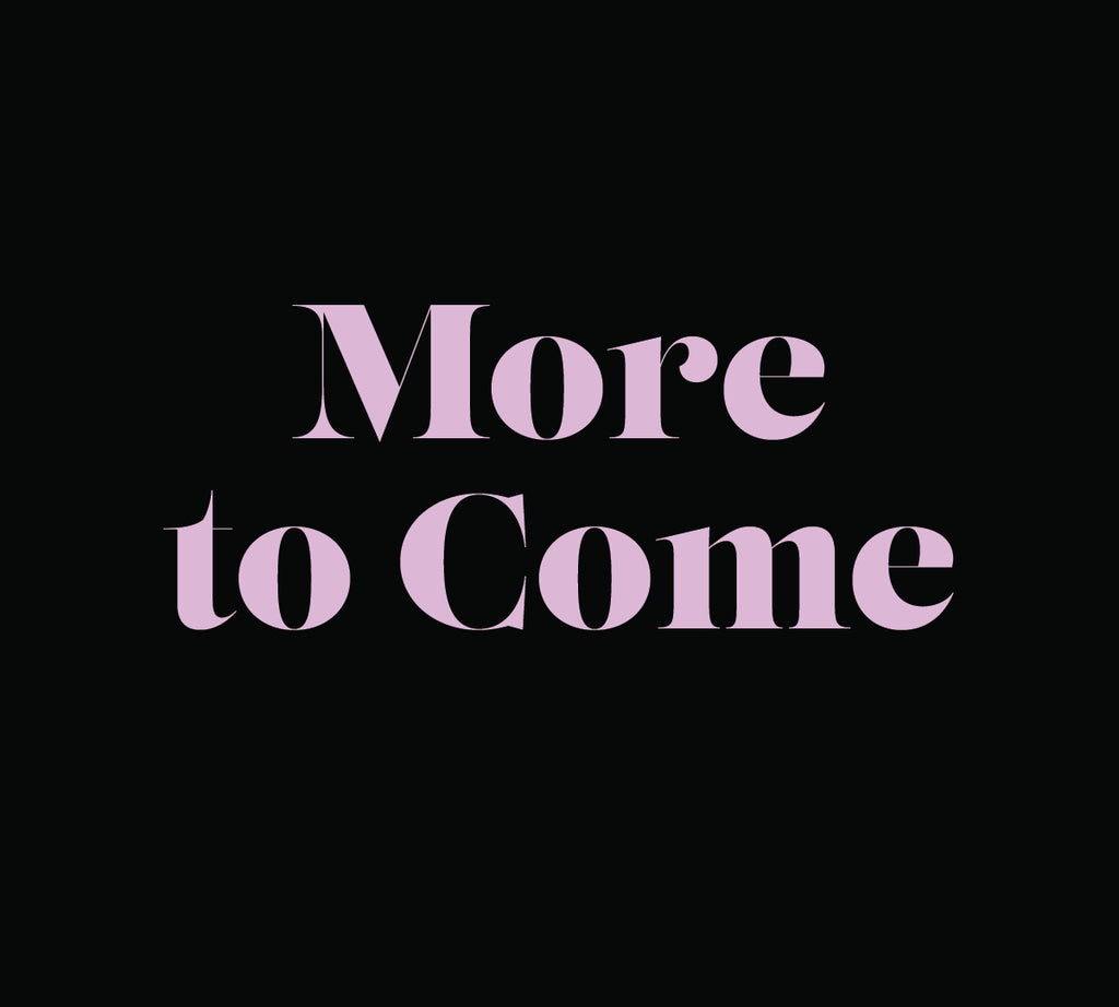 Black background and mauve letters spelling "More to Come".